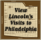 lincolns visits to philadelphia